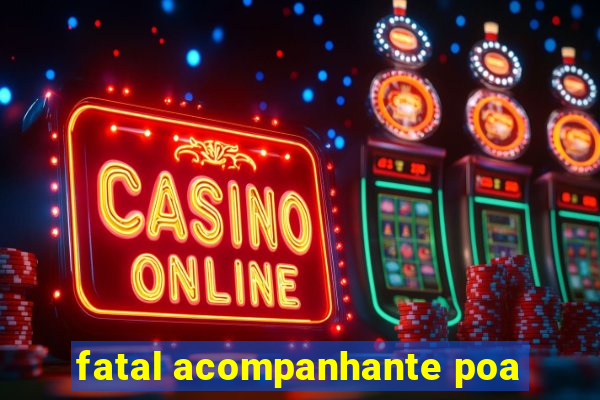 fatal acompanhante poa